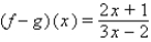 <strong>Let f (x) = 2x + 1, g(x) = 3x - 2. Find the function. </strong> A) B) C) D) E) none of the above