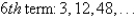 <strong>Find the indicated nth term of the geometric sequence. </strong> A)972 B)3072 C)12,288 D)2916 E)23