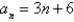 <strong>Write an expression for the apparent nth term of the sequence. (Assume that n begins with 1.) 9, 12, 15, 18, 21</strong> A) B) C) D) E)