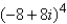 Use DeMoivre's Theorem to find the indicated power of the following complex number.
