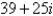 <strong>Simplify and write the answer in standard form.</strong> A) B) C) D) E)