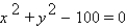 <strong>Give the coordinates of the circle's center and its radius. </strong> A)(1, 1); r = 100 B)(0, 0); r = 100 C)(1, 1); r = 10 D)(0, 0); r = 10 E)none of these
