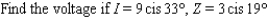 <strong>The trigonometric form of complex numbers is often used by electrical engineers to describe the current I, voltage V, and impedance Z in electrical circuits with alternating current. Impedance is the opposition to the flow of current in a circuit. Most common electrical devices operate on 115-volt, alternating current. The relationship among these three quantities is . Approximate the unknown quantity, and express the answer in rectangular form to two decimal places. </strong> A) B) C) D) E)