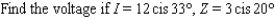 <strong>The trigonometric form of complex numbers is often used by electrical engineers to describe the current I, voltage V, and impedance Z in electrical circuits with alternating current. Impedance is the opposition to the flow of current in a circuit. Most common electrical devices operate on 115-volt, alternating current. The relationship among these three quantities is . Approximate the unknown quantity, and express the answer in rectangular form to two decimal places. </strong> A) B) C) D) E)