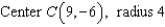 <strong>Find the equation of the circle that satisfies the conditions: </strong> A)(x - 9)<sup> 2 </sup> + (y + 6)<sup> 2 </sup> = 4 B)(x + 9)<sup> 2 </sup> + (y - 6)<sup> 2 </sup> = 4 C)(x + 9)<sup> 2 </sup> + (y + 6)<sup> 2 </sup> = 16 D)(x - 9)<sup> 2 </sup> + (y + 6)<sup> 2 </sup> = 16 E)(x + 9)<sup> 2 </sup> - (y + 6)<sup> 2 </sup> = 16