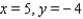 <strong>Find the values of x and y, where x and y are real numbers. </strong> A) B) C) D) E)
