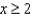 Express the inequality   as an interval.