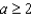 <strong>Express the following statement as an inequality. a is not less than 2</strong> A) B) C) D) E)