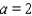 <strong>Express the following statement as an inequality. a is not less than 2</strong> A) B) C) D) E)