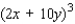 <strong>Express as a polynomial. </strong> A)8x<sup> 3 </sup> + 120x<sup> 2 </sup>y + 200xy<sup> 2 </sup> + 2,000y<sup> 3 </sup> B)8x<sup> 3 </sup> + 600x<sup> 2 </sup>y + 120xy<sup> 2 </sup> + 1,000y<sup> 3 </sup> C)8x<sup> 3 </sup> + 40x<sup> 2 </sup>y + 200xy<sup> 2 </sup> + 1,000y<sup> 3 </sup> D)8x<sup> 3 </sup> + 40x<sup> 2 </sup>y + 600xy<sup> 2 </sup> + 400y<sup> 3 </sup> E)8x<sup> 3 </sup> + 120x<sup> 2 </sup>y + 600xy<sup> 2 </sup> + 1,000y<sup> 3 </sup>
