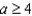 <strong>Express the following statement as an inequality. a is not less than 4</strong> A) B) C) D) E)