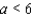 <strong>Express the following statement as an inequality. a is not less than 6</strong> A) B) C) D) E)