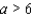 <strong>Express the following statement as an inequality. a is not less than 6</strong> A) B) C) D) E)