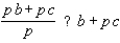 <strong>Replace the symbol ? to make the resulting statement true for all real numbers : p, b, and c, whenever the expressions are defined. </strong> A) B)