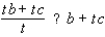Replace the symbol ? to make the resulting statement true for all real numbers : t, b, and c, whenever the expressions are defined.