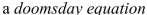   be a positive number.A differential equation of the form   where   is a positive constant is called   because the exponent in the expression   is larger than the exponent 1 for natural growth.An especially prolific breed of rabbits has the growth term   If   such rabbits breed initially and the warren has   rabbits after   months, then when is doomsday? Select the correct Answer