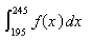 <strong>Select the correct Answer for each question. If is the probability density function for the blood cholesterol level of men over the age of 40, where x is measured in milligrams per deciliter, express as an integral the probability that the cholesterol level of such a man lies between 195 and </strong> A) B) C) D) E)