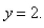 Find the volume of the solid obtained by rotating the region bounded by about the line