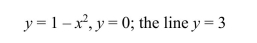 Find the volume of the solid generated by revolving the region bounded by the graphs of the equations about the indicated line.