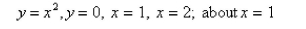 Use the method of cylindrical shells to find the volume of solid obtained by rotating the region bounded by the given curves about the specified axis.Select the correct Answer