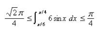 <strong>Select the correct Answer for each question. Use the following property of the definite integral to estimate the definite integral If on then </strong> A) B) C) D)