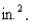 A production editor decided that a promotional flyer should have a argin at the top and the bottom, and a margin on each side.The editor further stipulated that the flyer should have an area of 72 Determine the dimensions of the flyer that will result in the maximum printed area on the flyer.Select the correct Answer