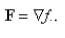 Determine whether F is conservative.If so, find a function such that