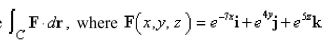 Use Stoke's theorem to evaluate   and C is the boundary of the part of the plane   in the first octant.Select the correct Answer
