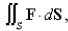 Evaluate that is, find the flux of F across S. S is the hemisphere n points upward.