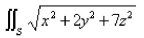 Let S be the cube with vertices Approximate by using a Riemann sum as in Definition 1, taking the patches to be the squares that are the faces of the cube and the points to be the centers of the squares.Select the correct Answer