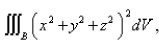 <strong>Select the correct Answer for each question. Use spherical coordinates.Evaluate where is the ball with center the origin and radius </strong> A) B) C) D) E)None of these