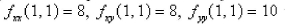 Suppose (1, 1) is a critical point of a function f with continuous second derivatives.In the case of hat can you say about f ? Select the correct Answer