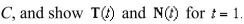 Find the unit tangent and unit normal vectors for the curve C defined by Sketch the graph of C