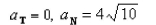 <strong>Select the correct Answer: for each question. Find the scalar tangential and normal components of acceleration of a particle with position vector </strong> A) B) C) D)