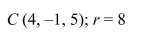 Select the correct Answer: for each question. -Find the standard equation of the sphere with center C and radius r.