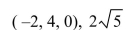 <strong>Select the correct Answer: for each question. Find the center and the radius of the sphere that has the given equation. </strong> A) B)( -2, 4, 0), 20 C) D)( 2, -4, 0), 20