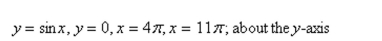 Set up, but do not evaluate, an integral for the volume of the solid obtained by rotating the region bounded by the given curves about the specified axis.