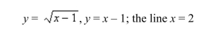 Find the volume of the solid generated by revolving the region bounded by the graphs of the equations about the indicated line.Sketch the region and a representative rectangle.