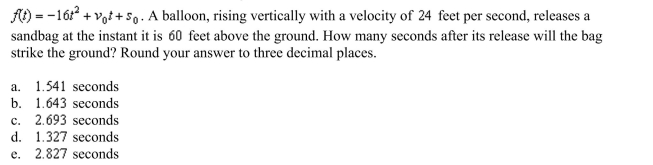 height above the ground of an object thrown upward from a point feet above the ground with an initial velocity of feet per second is given by the function