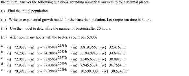number of bacteria in a culture is increasing according to the law of exponential growth. After 5 hours there are 175 bacteria in the culture and after 10 hours there are 425 bacteria in