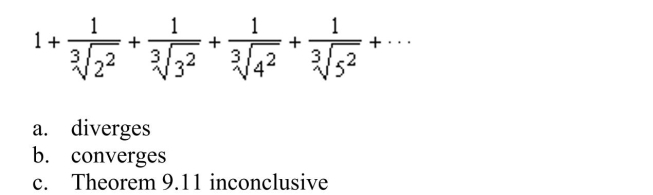 Theorem 9.11 to determine the convergence or divergence of the series.