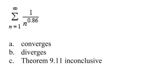 Theorem 9.11 to determine the convergence or divergence of the series.