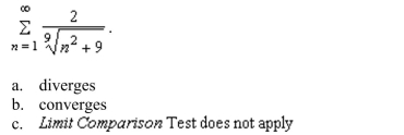 the Limit Comparison Test (if possible) to determine whether the series