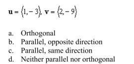 Determine whether u and v are orthogonal, parallel and pointing in the same direction, parallel and pointing in opposite directions, or neither.
