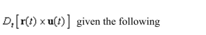Use the properties of the derivative to find vector-valued functions.