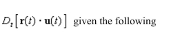 Use the properties of the derivative to find vector-valued functions.
