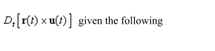 the properties of the derivative to find vector-valued functions.