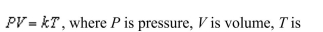 According to the Ideal Gas Law, temperature (in Kelvins), and k is a constant of proportionality. A tank contains 2000 cubic inches of nitrogen at a pressure of 26 pounds per square inch and a temperature of 600 K. Determine k.
