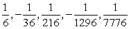 <strong>Write the first five terms of the geometric sequence. </strong> A)-1, -7, -13, -19, -25 B)-1, 6, -36, 216, -1296 C) D) E)
