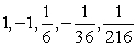 <strong>Write the first five terms of the geometric sequence. </strong> A)-1, -7, -13, -19, -25 B)-1, 6, -36, 216, -1296 C) D) E)
